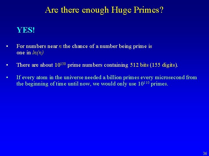 Are there enough Huge Primes? YES! • For numbers near n the chance of