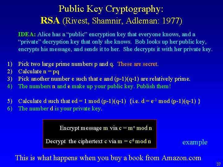 Public Key Cryptography: RSA (Rivest, Shamnir, Adleman: 1977) IDEA: Alice has a “public” encryption
