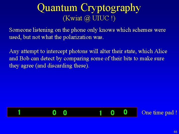 Quantum Cryptography (Kwiat @ UIUC !) Someone listening on the phone only knows which