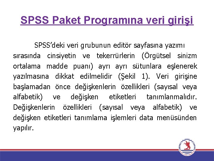 SPSS Paket Programına veri girişi SPSS’deki veri grubunun editör sayfasına yazımı sırasında cinsiyetin ve