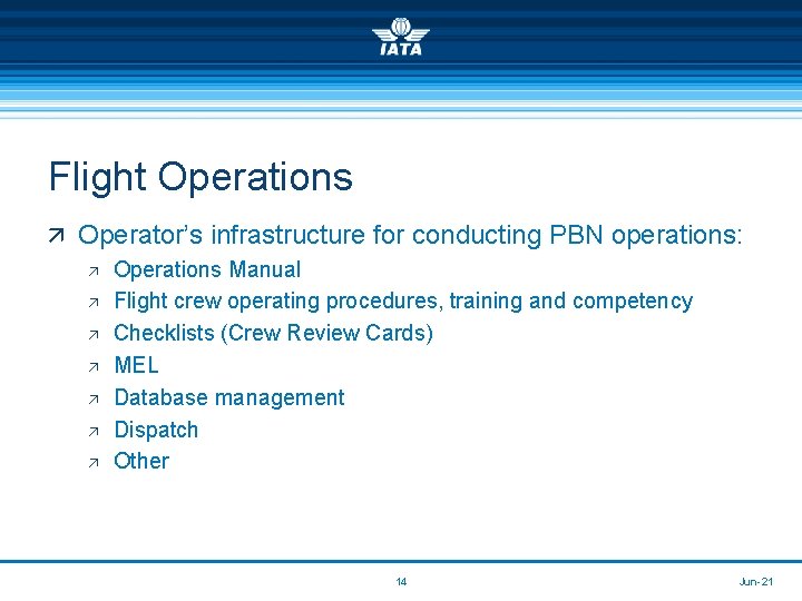 Flight Operations ä Operator’s infrastructure for conducting PBN operations: ä Operations Manual ä Flight