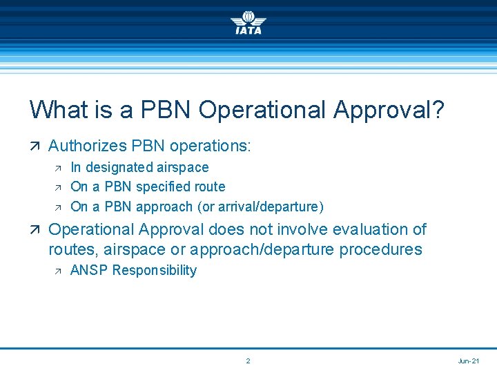 What is a PBN Operational Approval? ä Authorizes PBN operations: ä In designated airspace