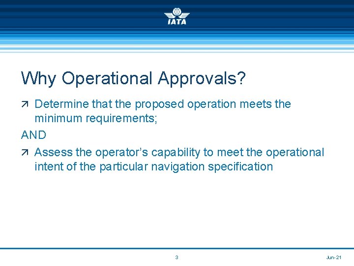 Why Operational Approvals? ä Determine that the proposed operation meets the minimum requirements; AND