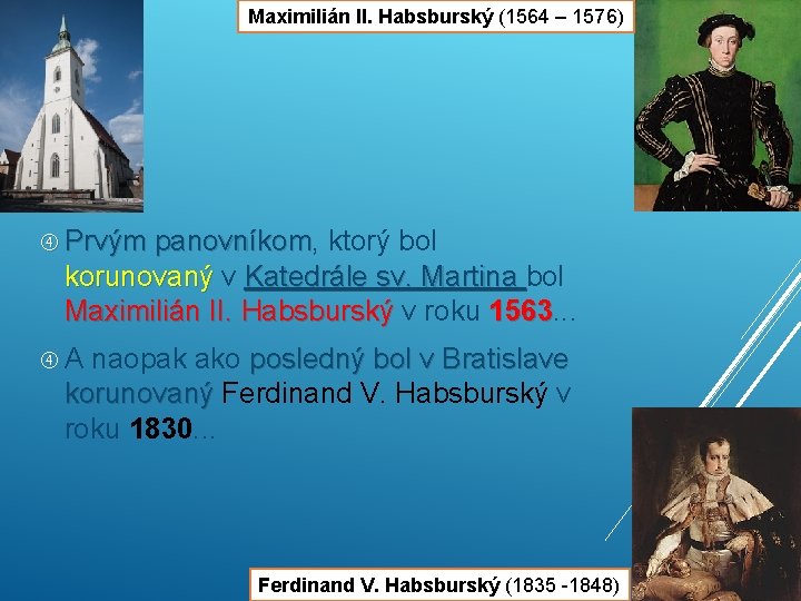 Maximilián II. Habsburský (1564 – 1576) Prvým panovníkom, panovníkom ktorý bol korunovaný v Katedrále