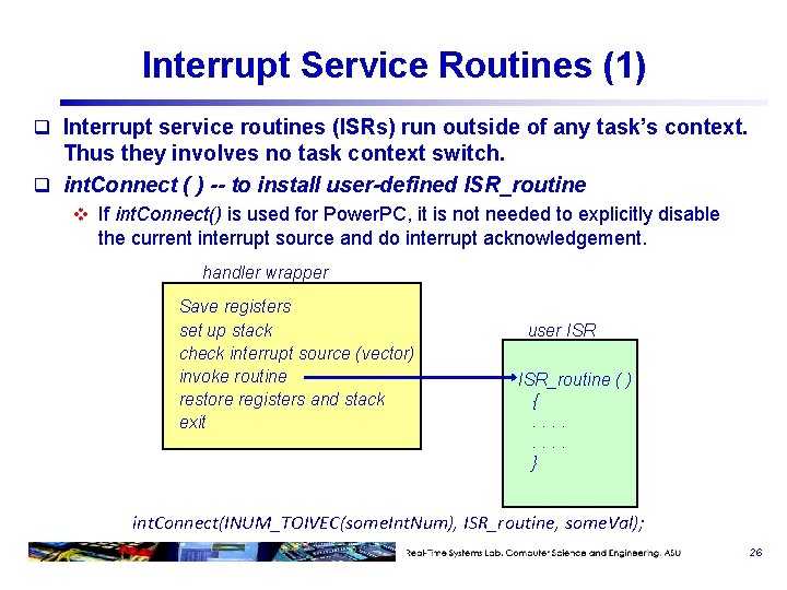 Interrupt Service Routines (1) q Interrupt service routines (ISRs) run outside of any task’s