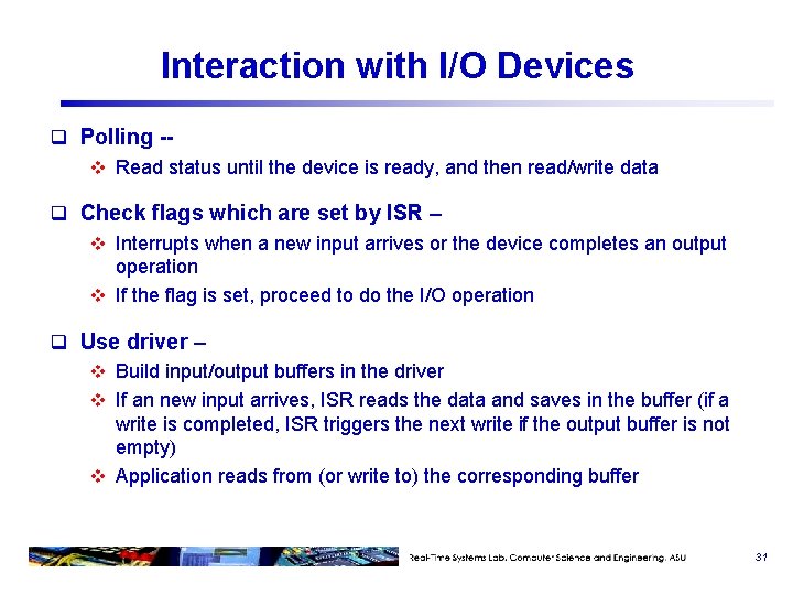 Interaction with I/O Devices q Polling -v Read status until the device is ready,