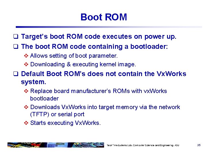 Boot ROM q Target’s boot ROM code executes on power up. q The boot