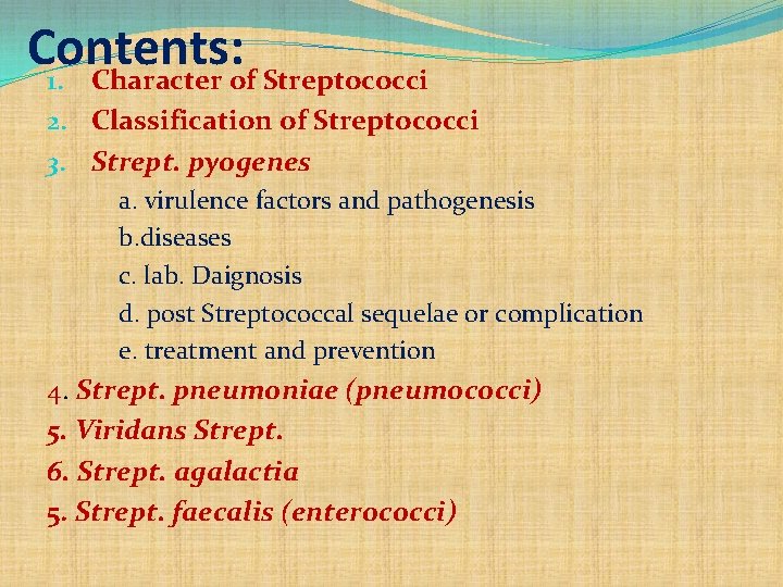 Contents: 1. Character of Streptococci 2. Classification of Streptococci 3. Strept. pyogenes a. virulence