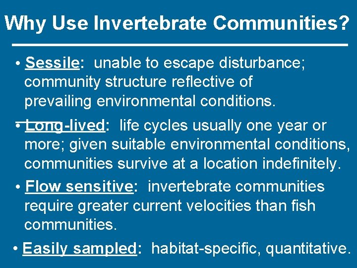 Why Use Invertebrate Communities? • Sessile: unable to escape disturbance; community structure reflective of