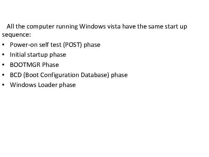 All the computer running Windows vista have the same start up sequence: • Power-on