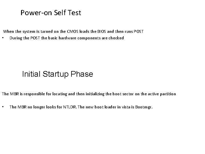 Power-on Self Test When the system is turned on the CMOS loads the BIOS