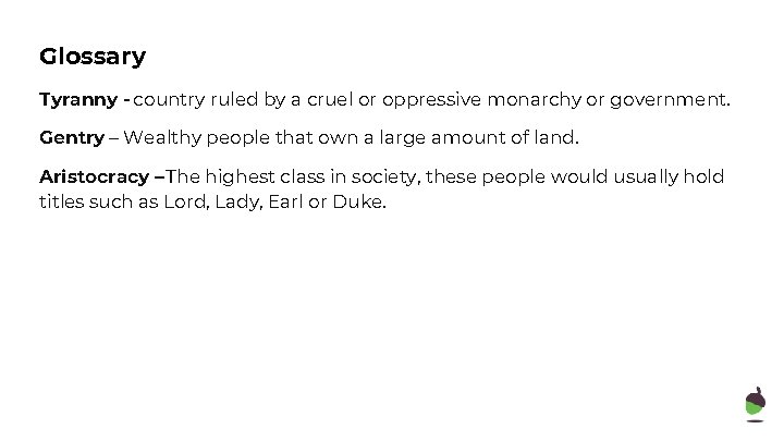 Glossary Tyranny - country ruled by a cruel or oppressive monarchy or government. Gentry