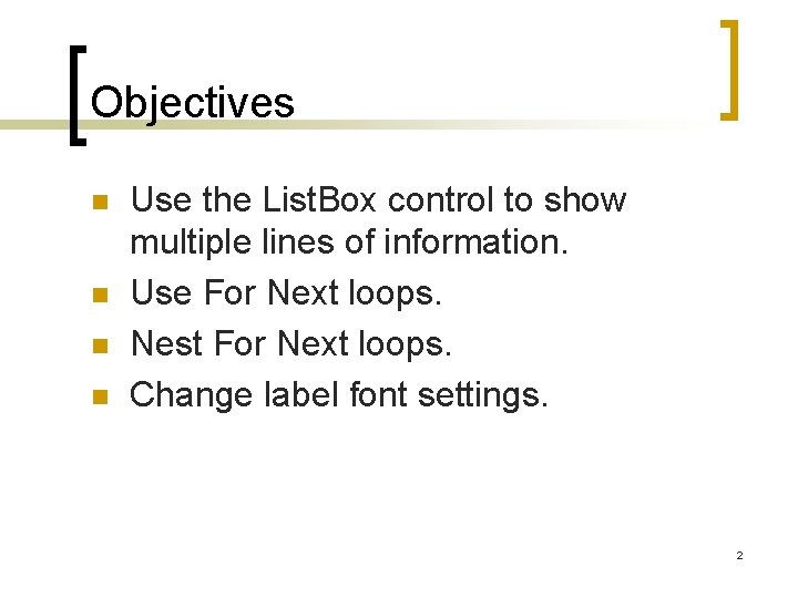Objectives n n Use the List. Box control to show multiple lines of information.