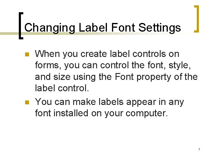 Changing Label Font Settings n n When you create label controls on forms, you