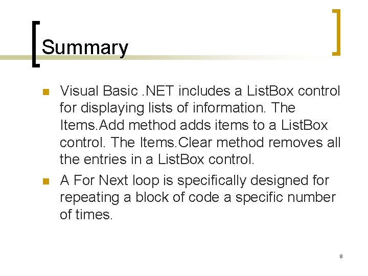 Summary n n Visual Basic. NET includes a List. Box control for displaying lists