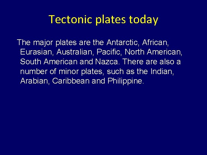 Tectonic plates today The major plates are the Antarctic, African, Eurasian, Australian, Pacific, North