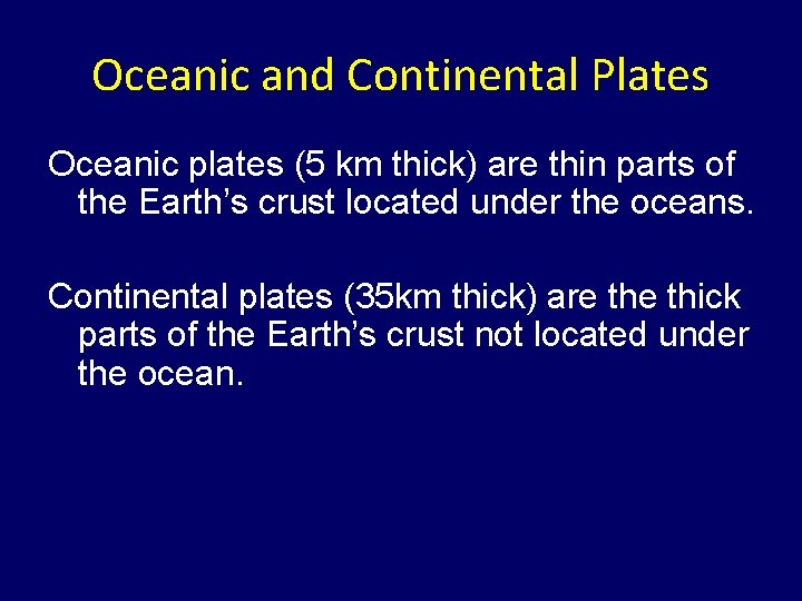 Oceanic and Continental Plates Oceanic plates (5 km thick) are thin parts of the