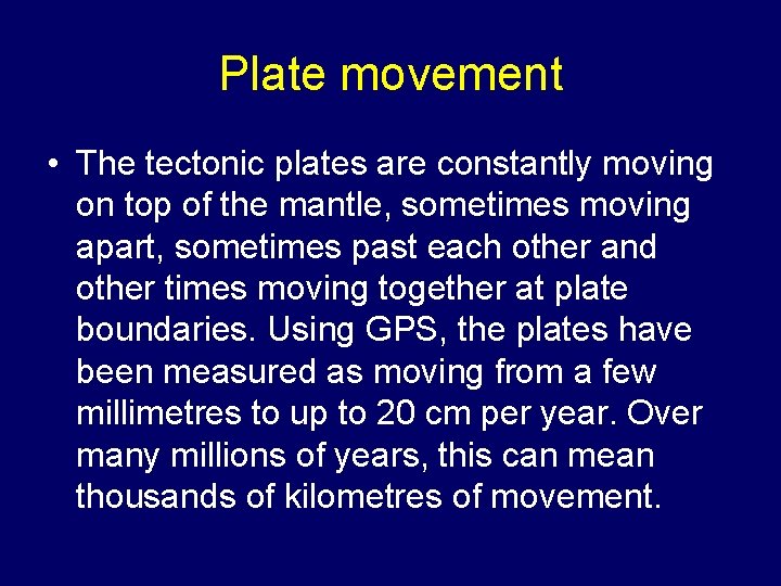 Plate movement • The tectonic plates are constantly moving on top of the mantle,