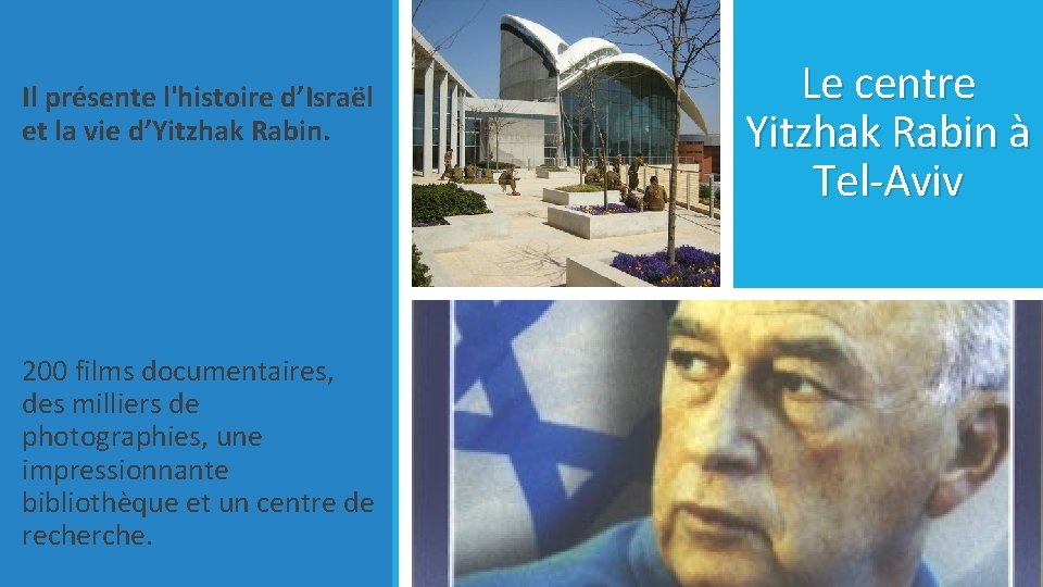 Il présente l'histoire d’Israël et la vie d’Yitzhak Rabin. 200 films documentaires, des milliers