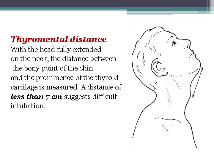 Thyromental distance With the head fully extended on the neck, the distance between the