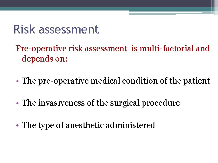 Risk assessment Pre-operative risk assessment is multi-factorial and depends on: • The pre-operative medical Risk assessment Pre-operative risk assessment is multi-factorial and depends on: • The pre-operative medical