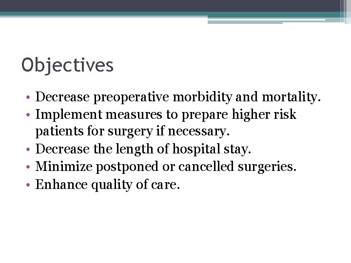 Objectives • Decrease preoperative morbidity and mortality. • Implement measures to prepare higher risk