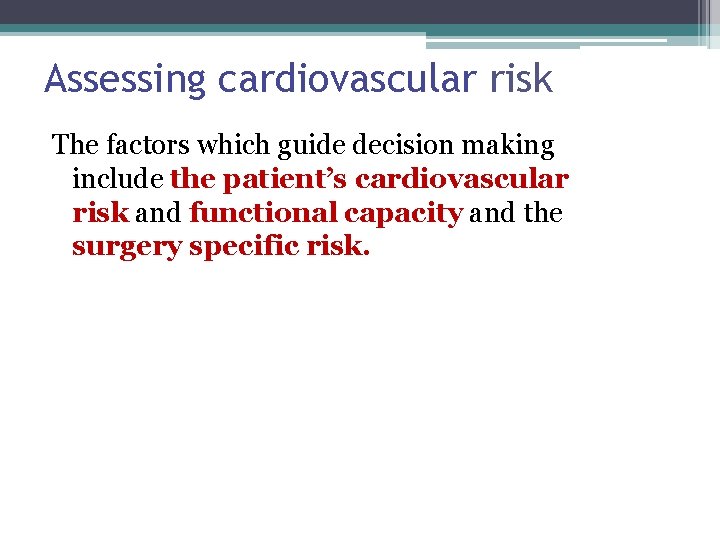 Assessing cardiovascular risk The factors which guide decision making include the patient’s cardiovascular risk