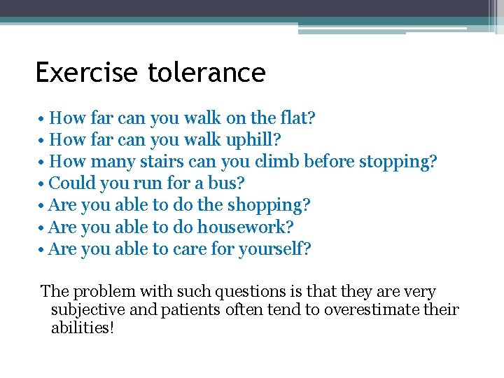 Exercise tolerance • How far can you walk on the flat? • How far