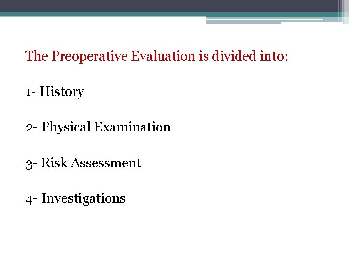 The Preoperative Evaluation is divided into: 1 - History 2 - Physical Examination 3