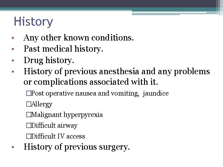 History • • Any other known conditions. Past medical history. Drug history. History of