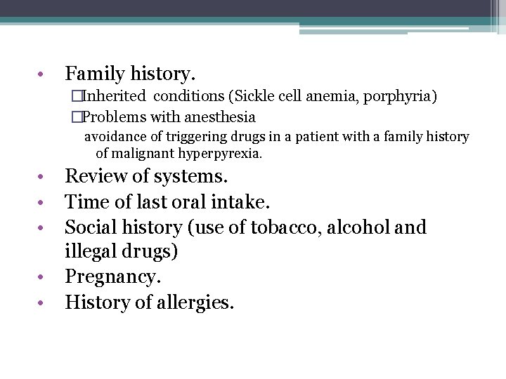  • Family history. �Inherited conditions (Sickle cell anemia, porphyria) �Problems with anesthesia avoidance