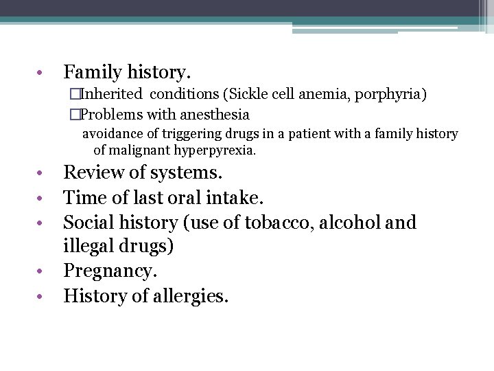 • Family history. �Inherited conditions (Sickle cell anemia, porphyria) �Problems with anesthesia avoidance • Family history. �Inherited conditions (Sickle cell anemia, porphyria) �Problems with anesthesia avoidance