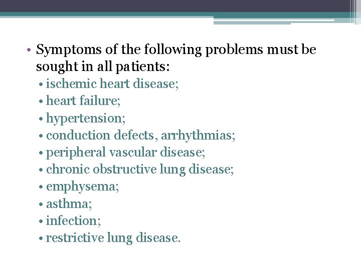 • Symptoms of the following problems must be sought in all patients: • • Symptoms of the following problems must be sought in all patients: •