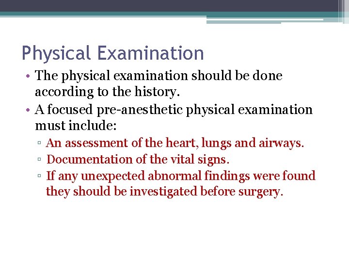 Physical Examination • The physical examination should be done according to the history. •