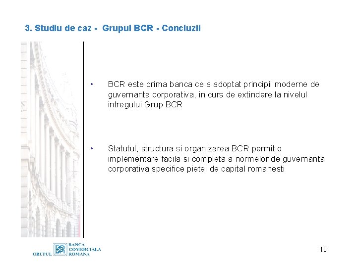 3. Studiu de caz - Grupul BCR - Concluzii • BCR este prima banca