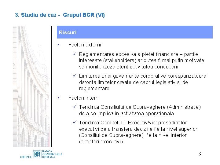 3. Studiu de caz - Grupul BCR (VI) Riscuri • Factori externi ü Reglementarea