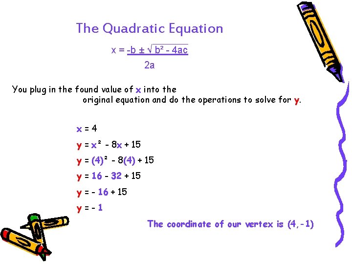 The Quadratic Equation x = -b ± √ b² - 4 ac 2 a