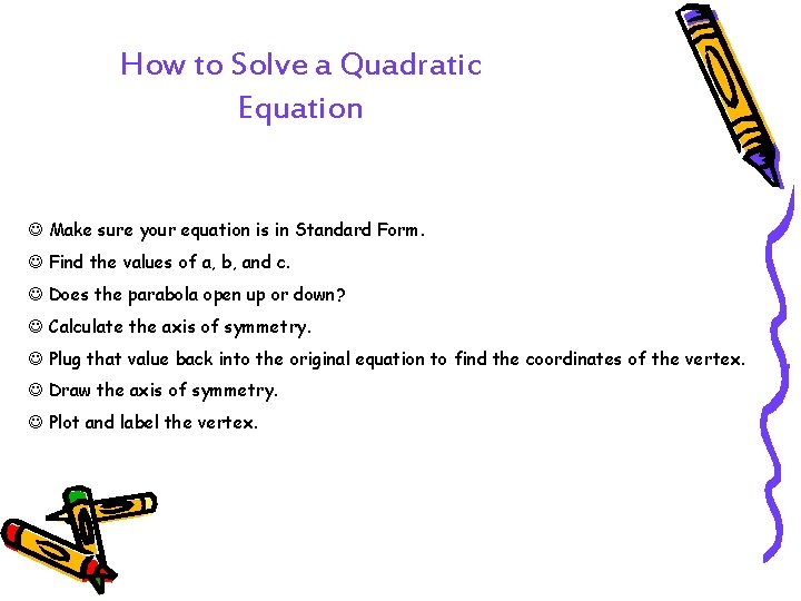 How to Solve a Quadratic Equation J Make sure your equation is in Standard