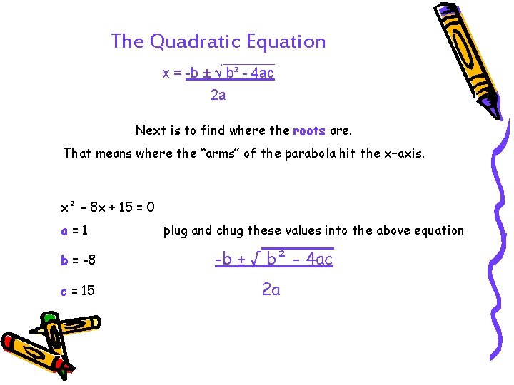 The Quadratic Equation x = -b ± √ b² - 4 ac 2 a