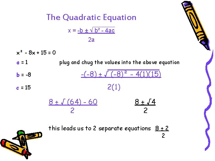 The Quadratic Equation x = -b ± √ b² - 4 ac 2 a