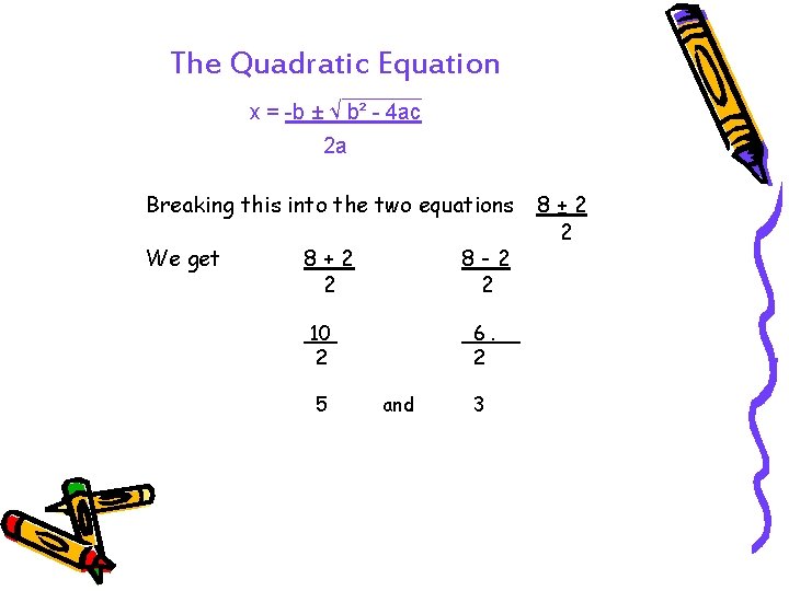 The Quadratic Equation x = -b ± √ b² - 4 ac 2 a