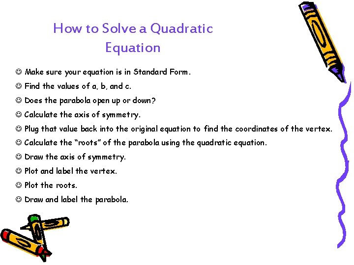 How to Solve a Quadratic Equation J Make sure your equation is in Standard
