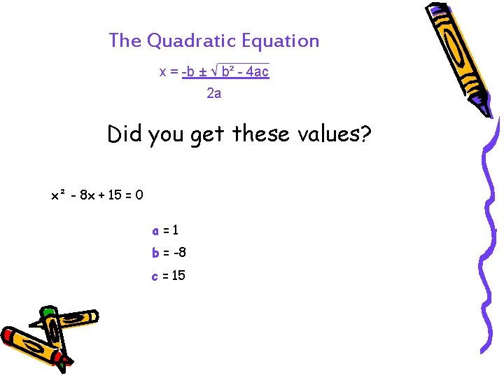 The Quadratic Equation x = -b ± √ b² - 4 ac 2 a