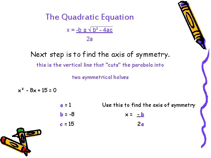 The Quadratic Equation x = -b ± √ b² - 4 ac 2 a