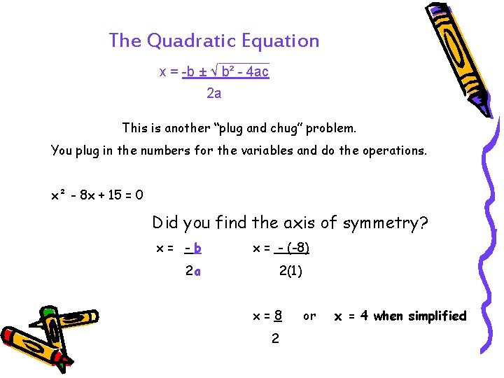 The Quadratic Equation x = -b ± √ b² - 4 ac 2 a
