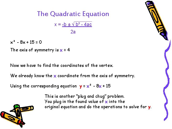 The Quadratic Equation x = -b ± √ b² - 4 ac 2 a