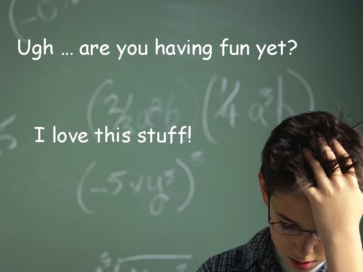 Ugh … are you having fun yet? I love this stuff! 