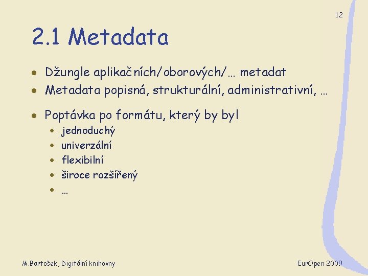 12 2. 1 Metadata · Džungle aplikačních/oborových/… metadat · Metadata popisná, strukturální, administrativní, …