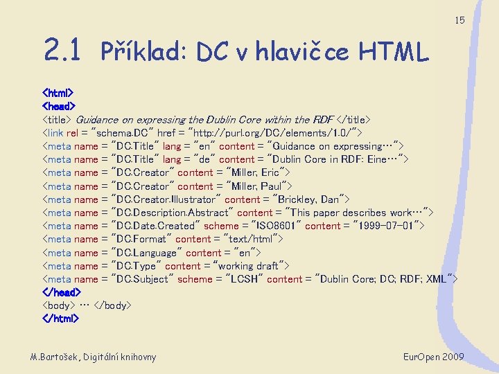 15 2. 1 Příklad: DC v hlavičce HTML <html> <head> <title> Guidance on expressing