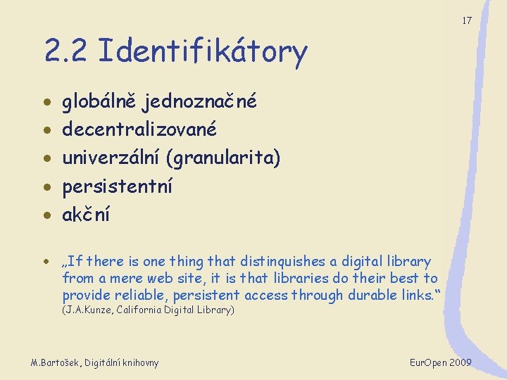 17 2. 2 Identifikátory · · · globálně jednoznačné decentralizované univerzální (granularita) persistentní akční